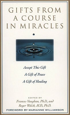 Gifts from a Course in Miracles: Accept This Gift, a Gift of Peace, a Gift of Healing by Frances Vaughan