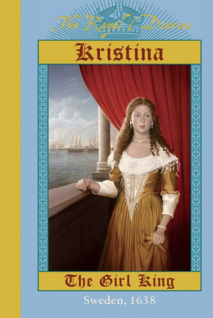Kristina: The Girl King, Sweden, 1638 by Carolyn Meyer
