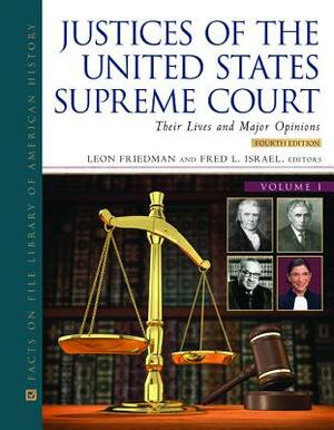 Justices of the United States Supreme Court, Fourth Edition, 4-Volume Set: Their Lives and Major Opinions by Leon Friedman