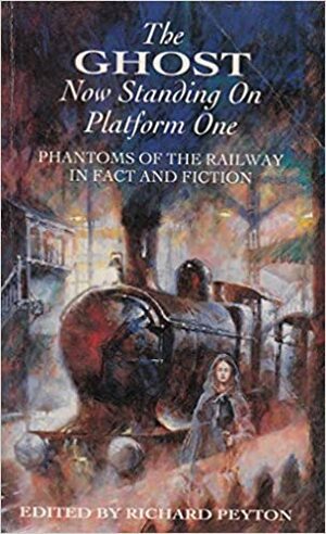 The Ghost Now Standing On Platform 1 by Stephen Grendou, John Newton Chance, Andrew Caldecott, Alfred McClelland Burrage, Ray Bradbury, Richard Hughes, Rod Serling, Robert Aickman, William F. Nolan, L.T.C. Rolt, Richard Peyton, Robert Bloch, Rudyard Kipling, F. Scott Fitzgerald, Algernon Blackwood, Arnold Ridley, Peter Fleming, Alfred Noyes, Eden Phillpotts, August Derleth, Henry L. Lawrence, Elliott O'Donnell, J.D. Beresford, John Wyndham