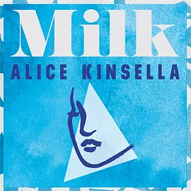 Milk by Alice Kinsella