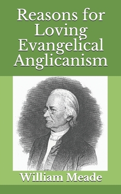 Reasons for Loving Evangelical Anglicanism by William Meade