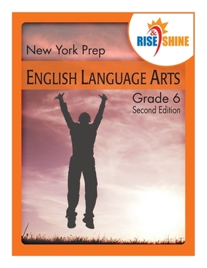 Rise & Shine New York Assessment Prep Grade 6 English Language Arts by Trilbey F. Greene, Lindsay Rock