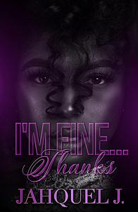 I'm Fine....Thanks by Jahquel J.