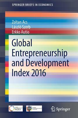 Global Entrepreneurship and Development Index 2016 by László Szerb, Zoltan Acs, Erkko Autio