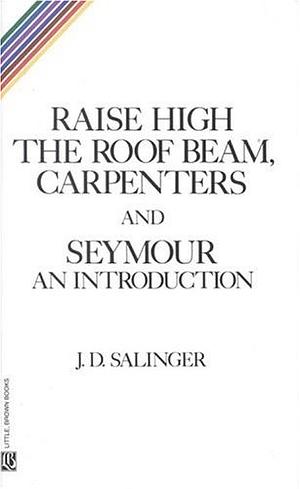 Raise High the Roof Beam, Carpenters and Seymour by J.D. Salinger