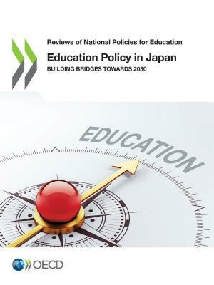 Reviews of National Policies for Education Education Policy in Japan Building Bridges Towards 2030 by Oecd