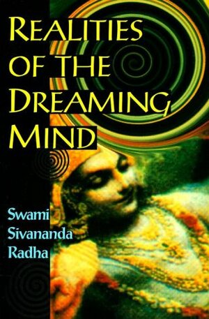 Realities of the Dreaming Mind by Sivanan Swami Radha