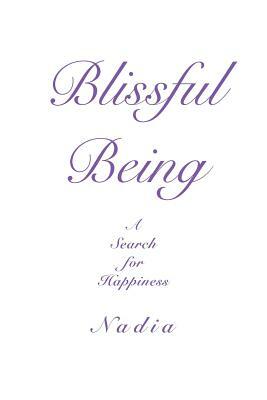 Blissful Being: A Search for Happiness by Nadia