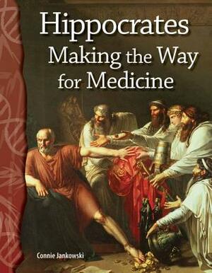 Hippocrates (Life Science): Making the Way for Medicine by Connie Jankowski