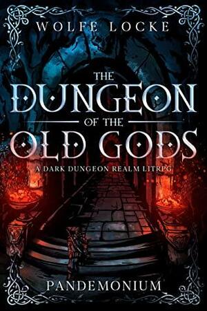 Dungeon of the Old Gods by Wolfe Locke