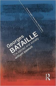 Georges Bataille: The Sacred and Society by William Pawlett