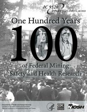 One Hundred Years of Federal Mining Safety and Health Research by National Institute for Occupational Safe, John a. Breslin, Centers for Disease Control and Preventi