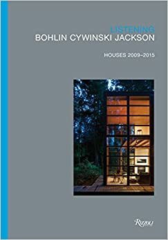 Listening: Bohlin Cywinski Jackson, Houses 2009-2015 by Michael Cadwell, Alexandra Lange, Rick Roy, Peter Bohlin