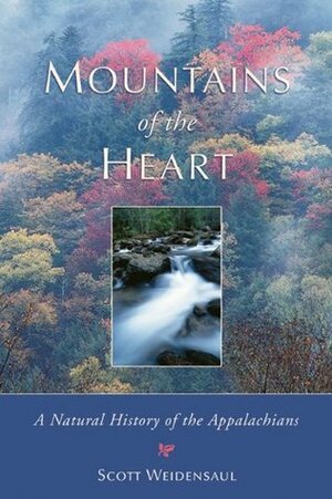 Mountains of the Heart: A Natural History of the Appalachians by Scott Weidensaul