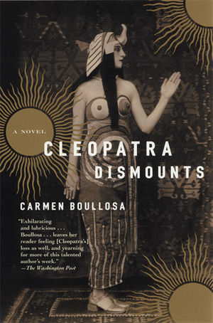 Cleopatra Dismounts by Geoff Hargreaves, Carmen Boullosa