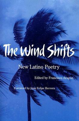 The Wind Shifts: New Latino Poetry by Francisco Aragón, Francisco Aragon