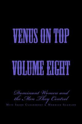 Venus on Top - Volume Eight: Dominant Women and the Men They Control by Stephen Glover, Irene Clearmont, Merrick Scanlon