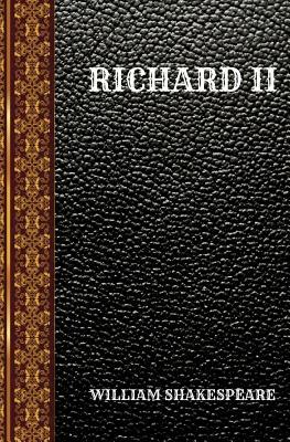 Richard II: By William Shakespeare by William Shakespeare