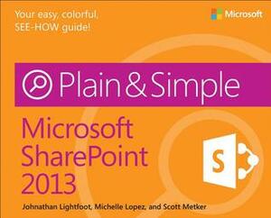 Microsoft SharePoint 2013 Plain & Simple by Johnathan Lightfoot