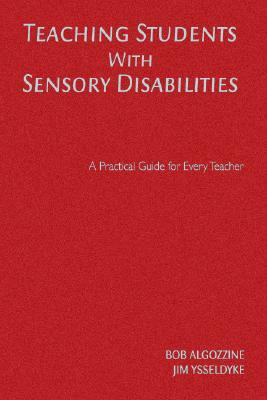 Teaching Students with Sensory Disabilities by Bob Algozzine, James E. Ysseldyke