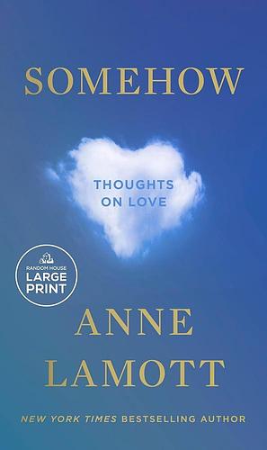 Somehow: Thoughts on Love by Anne Lamott