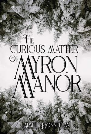 The Curious Matter of Myron Manor by Aimee Donnellan