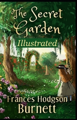 The Secret Garden Illustrated by Frances Hodgson Burnett