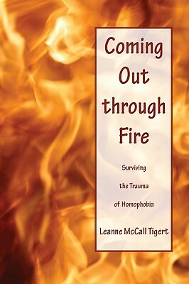 Coming Out Through Fire: Surviving the Trauma of Homophobia by Leanne McCall Tigert