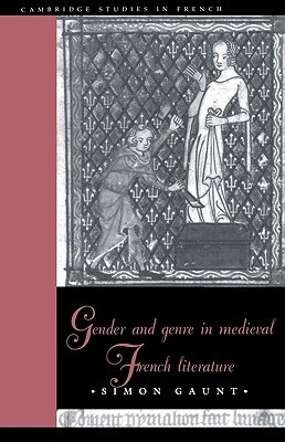 Gender and Genre in Medieval French Literature by Simon Gaunt