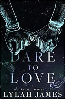 DARE TO LOVE: Truth And Dare Duet Collection by Lylah James