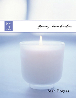 Pray for Today by Barb Rogers