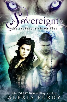 Sovereignty (the Arcknight Chronicles #2) by Alexia Purdy