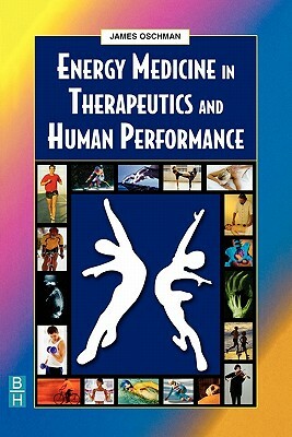 Energy Medicine in Therapeutics and Human Performance by James L. Oschman