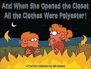 And When She Opened the Closet, All The Clothes Were Polyester: A FoxTrot Collection by Bill Amend