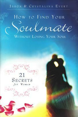 How to Find Your Soulmate Without Losing Your Soul by Jason Evert, Crystalina Evert