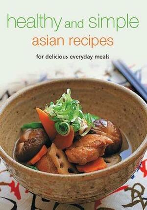 Healthy and Simple Asian Recipes: For Delicious Everyday Meals by Periplus Editors, Periplus Editors