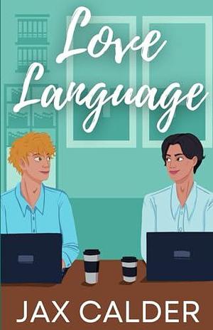 Love Language: An MM Grumpy/Sunshine Short Novella by Jax Calder, Jax Calder