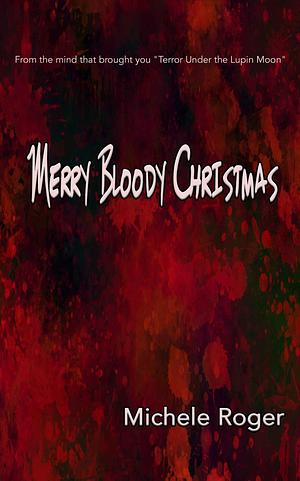 Merry Bloody Christmas  by Michele Roger