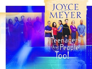 Teenagers Are People Too! by Joyce Meyer