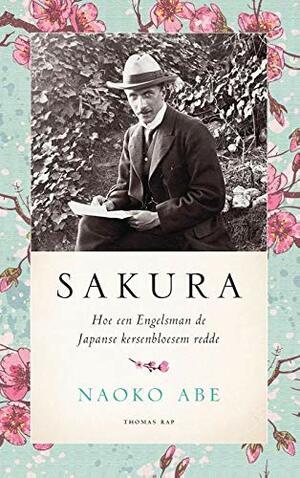 Sakura - Hoe een Engelsman de Japanse kersenbloesem redde by Naoko Abe
