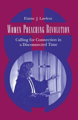 Women Preaching Revolution: Calling for Connection in a Disconnected Time by Elaine J. Lawless