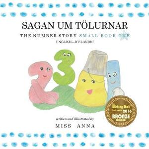 The Number Story 1 SAGAN UM TÖLURNAR: Small Book One English-Icelandic by Miss Anna