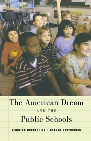 The American Dream and the Public Schools by Jennifer L. Hochschild, Nathan Scovronick