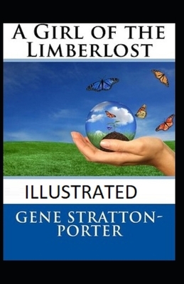 A Girl of the Limberlost Illustrated by Gene Stratton-Porter