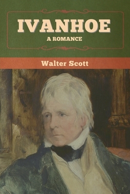 Ivanhoe: A Romance by Walter Scott