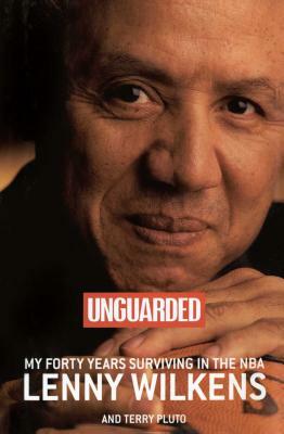Unguarded: My Forty Years Surviving in the NBA by Terry Pluto, Lenny Wilkens