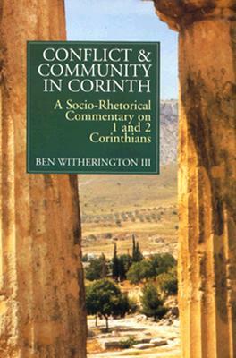 Conflict and Community in Corinth: A Socio-Rhetorical Commentary on 1 and 2 Corinthians by Ben Witherington
