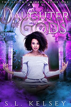 Daughter of Gods, a Slow Burn YA LGBT Paranormal Romance (The Legend Mirror Book 1) by S.L. Kelsey