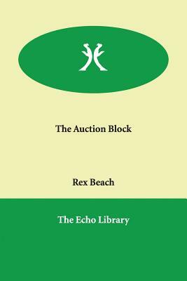 The Auction Block by Rex Beach